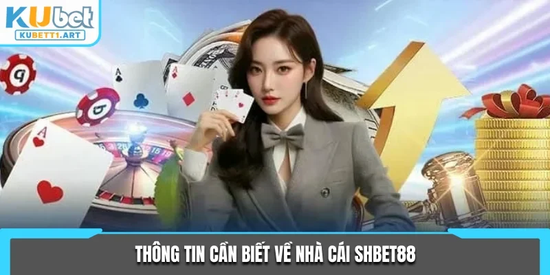 Thông tin cần biết về nhà cái SHbet88