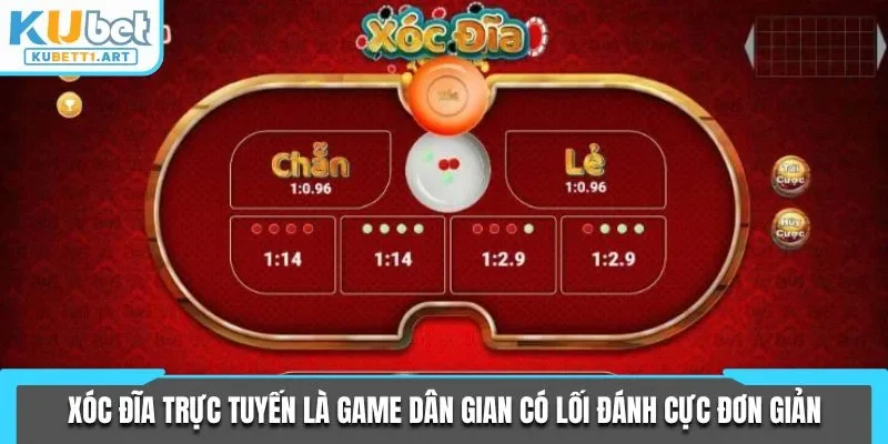 Xóc đĩa trực tuyến là game dân gian có lối đánh cực đơn giản