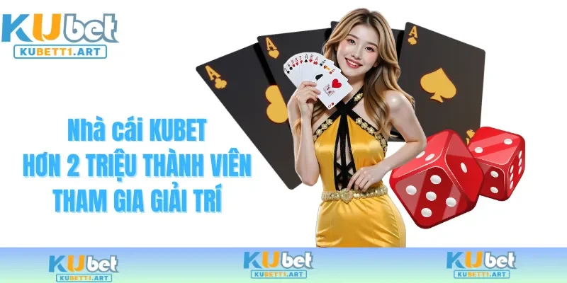 KUBET được nhiều người chơi lựa chọn
