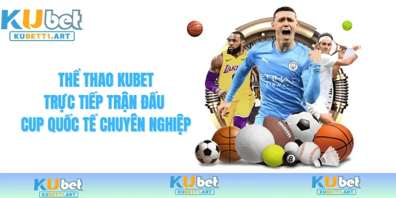 Thể thao KUBET ăn khách 2026